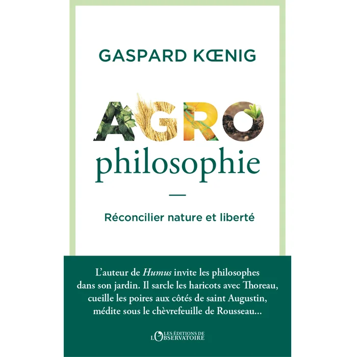 Livre "Agrophilosophie : Réconcilier nature et liberté", de Gaspard Koenig, L'observatoire