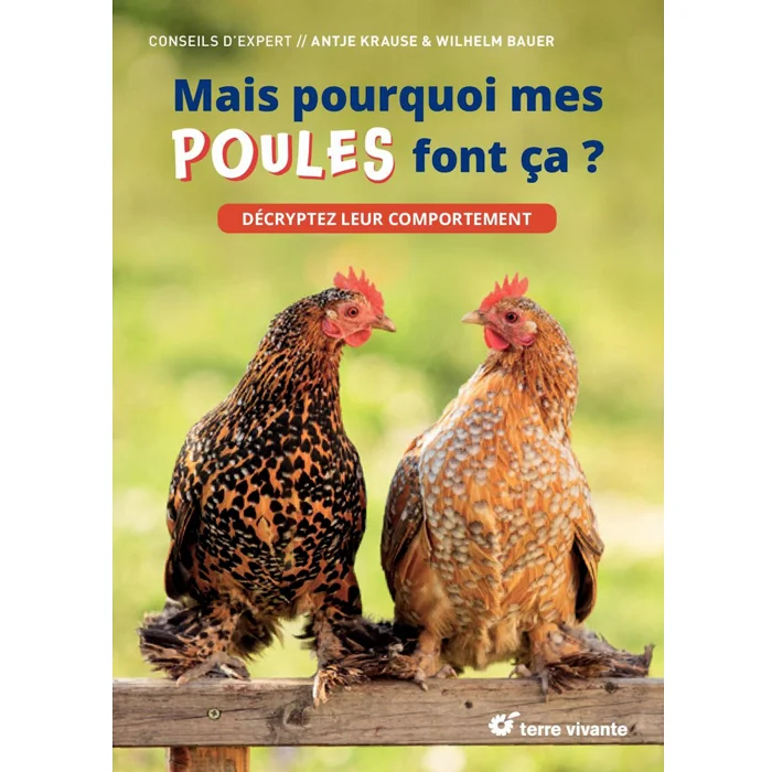 Livre "Mais pourquoi mes poules font ça ? : Décryptez leur comportement", de Antje KRAUSE et Wilhelm Bauer, Terre Vivante